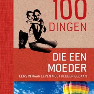 100 Dingen Die Een Moeder Eens In Haar Leven Moet Hebben Gedaan