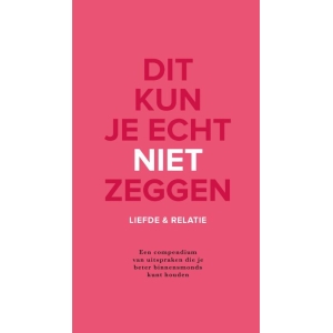 Dit Kun Je Echt Niet Zeggen