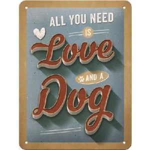 All You Need Is Love And A Dog - Metalen Wandplaat