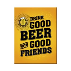 Drink Good Beer With Good Friends Magneet