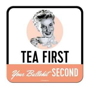 Tea First Your Bullshit Second - Metalen Onderzetter