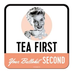 Tea First Your Bullshit Second - Metalen Onderzetter Tea First Your Bullshit Second - Metalen Onderzetter